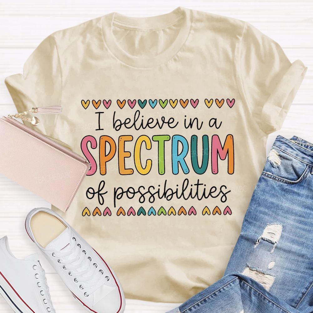 I Believe In A Spectrum Of Possibilities Teacher T-shirt