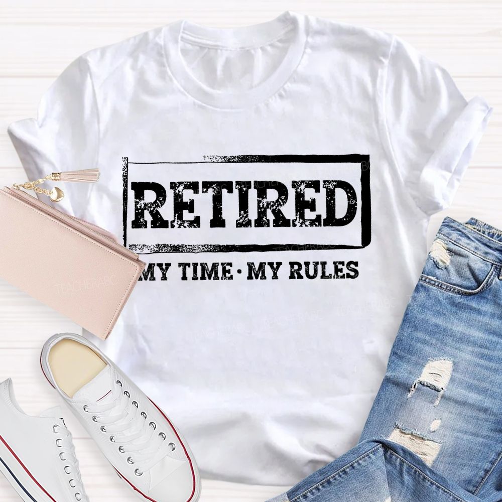 Retired My Time My Rules Teacher T-shirt