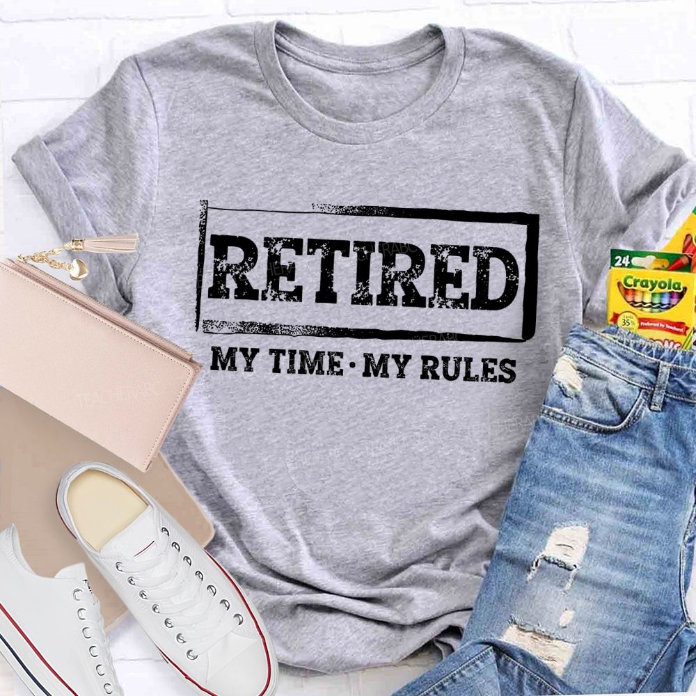 Retired My Time My Rules Teacher T-shirt