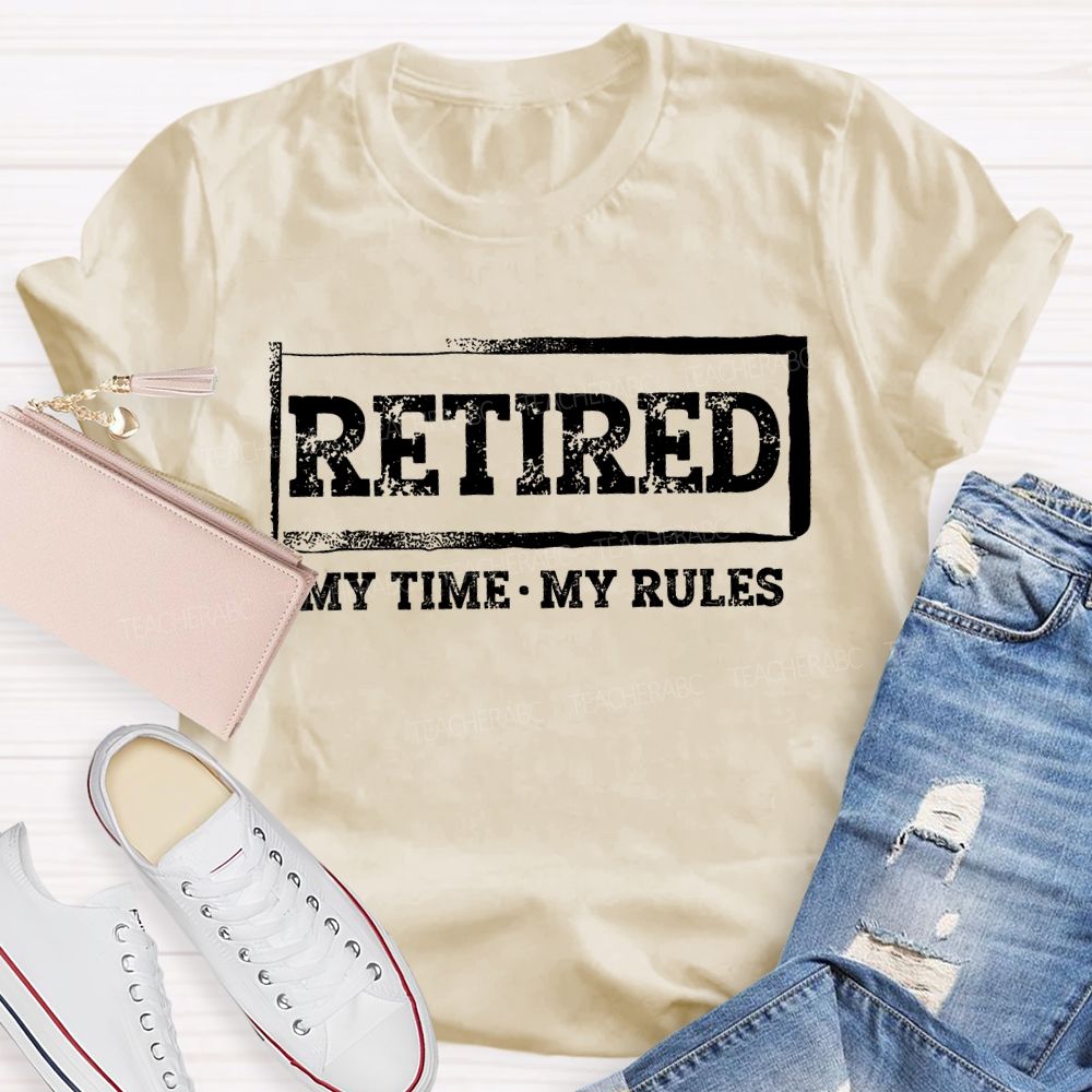 Retired My Time My Rules Teacher T-shirt