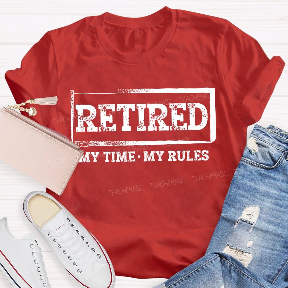Retired My Time My Rules Teacher T-shirt