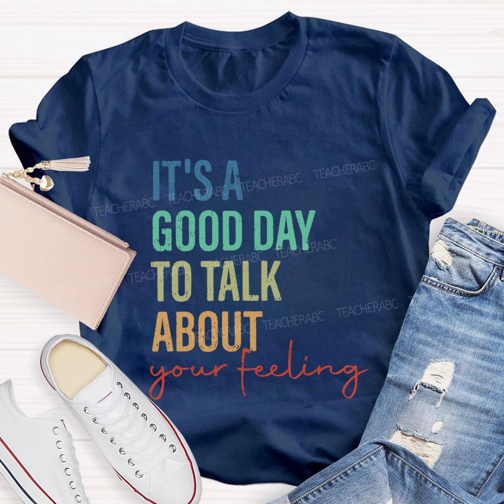 It's A Good Day To Talk About Your Feeling Lettering Teacher T-shirt