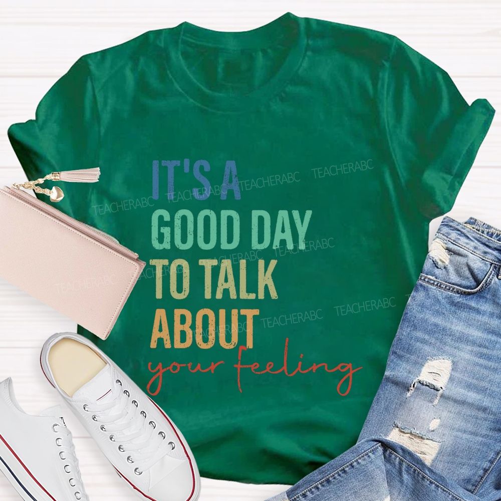 It's A Good Day To Talk About Your Feeling Lettering Teacher T-shirt