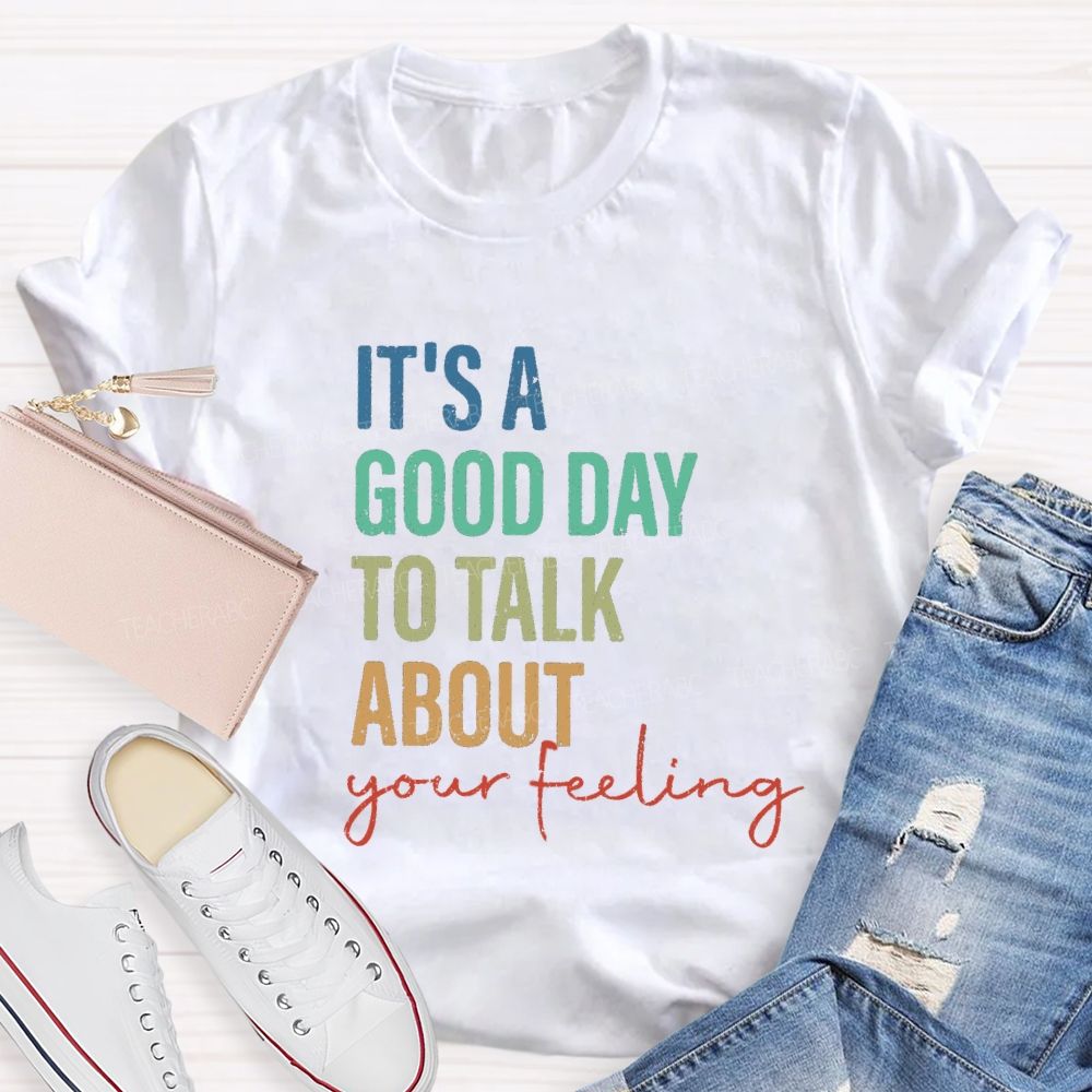 It's A Good Day To Talk About Your Feeling Lettering Teacher T-shirt