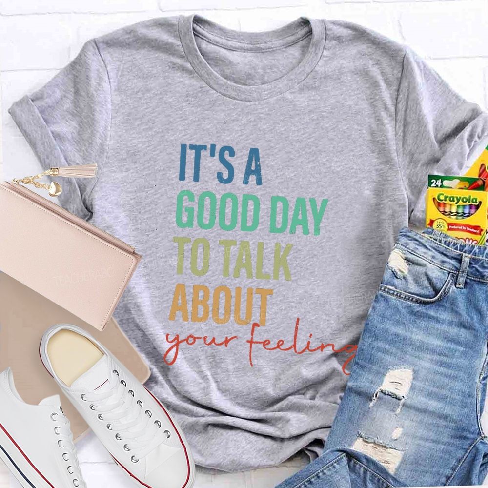 It's A Good Day To Talk About Your Feeling Lettering Teacher T-shirt