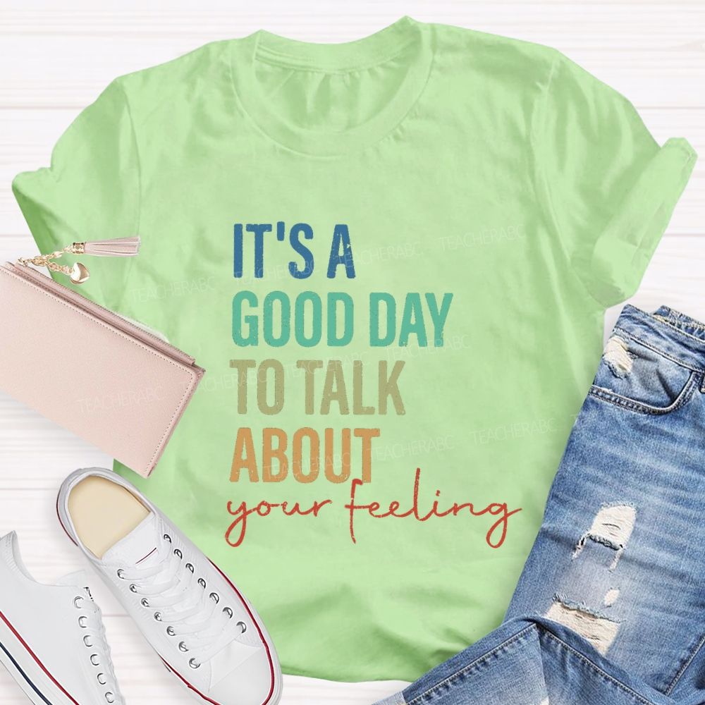 It's A Good Day To Talk About Your Feeling Lettering Teacher T-shirt