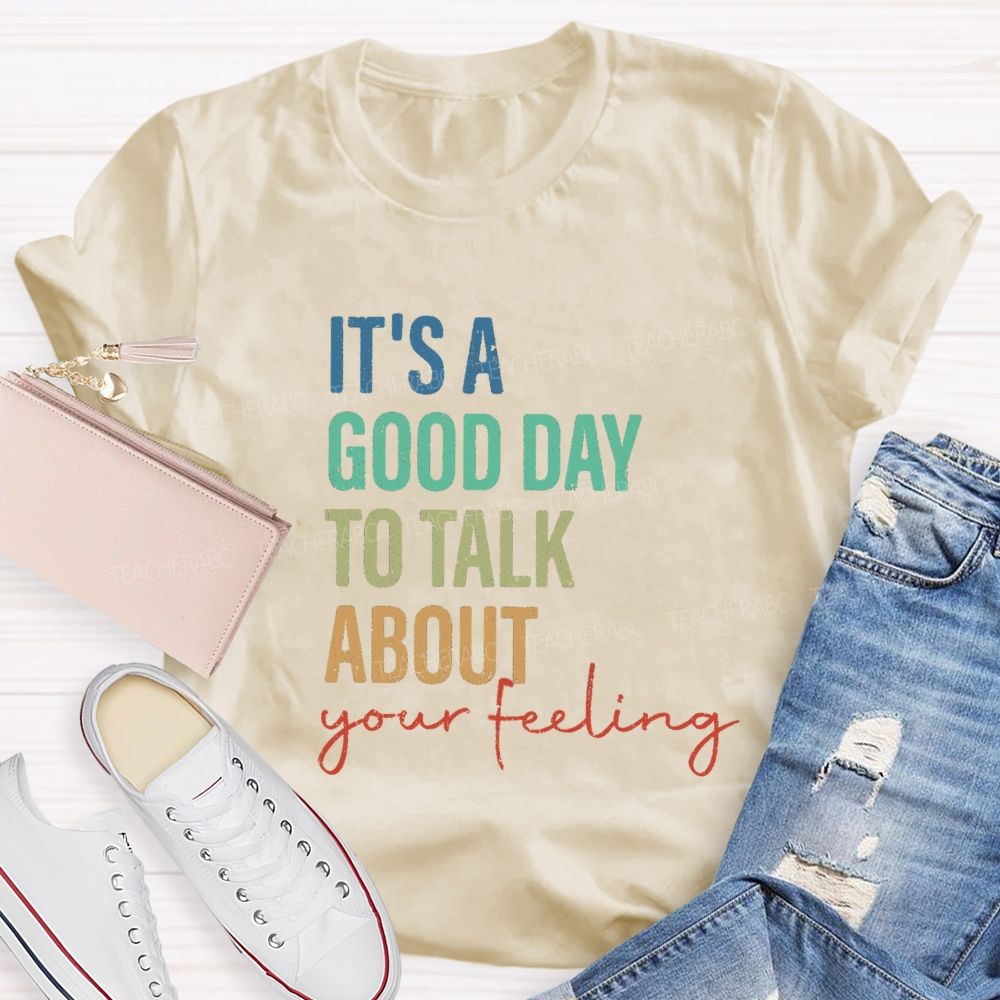 It's A Good Day To Talk About Your Feeling Lettering Teacher T-shirt