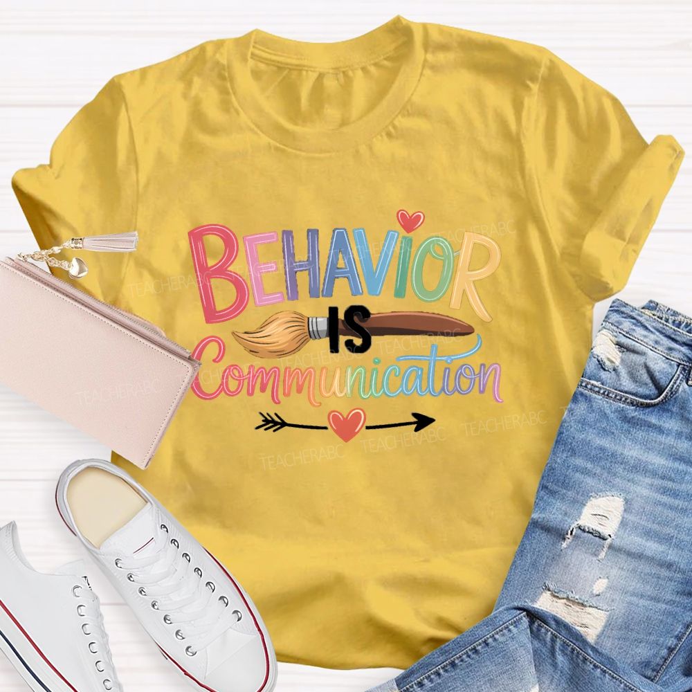 Behavior Is Communication Colored Brushes Teacher T-shirt