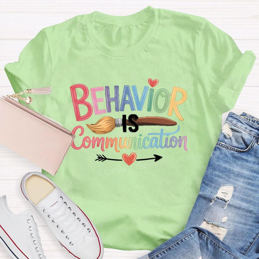 Behavior Is Communication Colored Brushes Teacher T-shirt