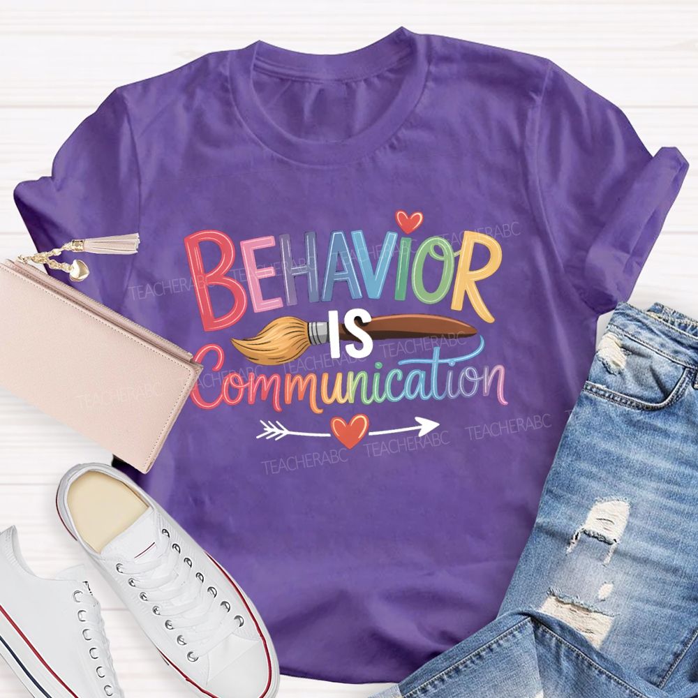 Behavior Is Communication Colored Brushes Teacher T-shirt