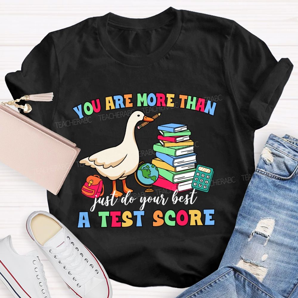 You Are More Than A Test Score Just Do Your Best Teacher T-shirt
