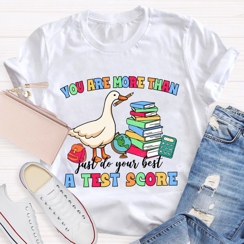 You Are More Than A Test Score Just Do Your Best Teacher T-shirt