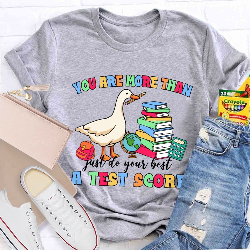You Are More Than A Test Score Just Do Your Best Teacher T-shirt