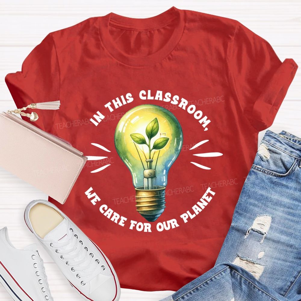 In This Classroom We Care for Our Planet Earth Day Teacher T-shirt