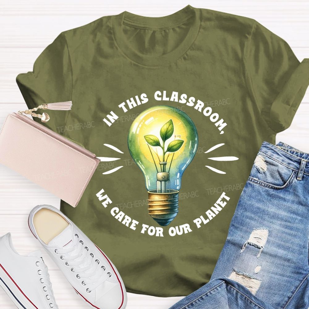 In This Classroom We Care for Our Planet Earth Day Teacher T-shirt