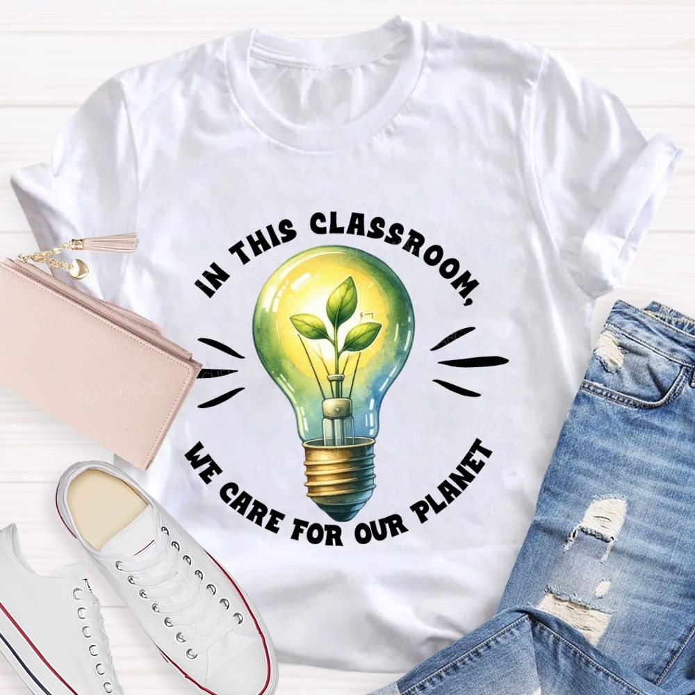 In This Classroom We Care for Our Planet Earth Day Teacher T-shirt