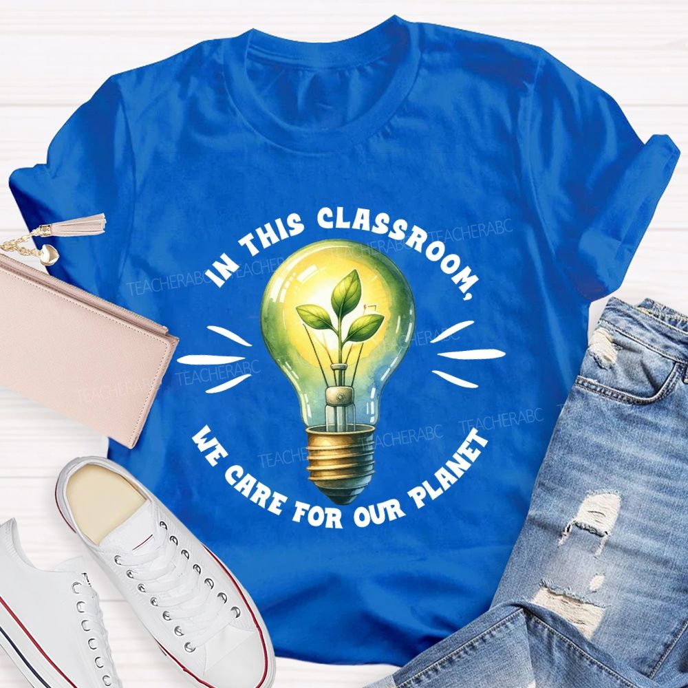 In This Classroom We Care for Our Planet Earth Day Teacher T-shirt