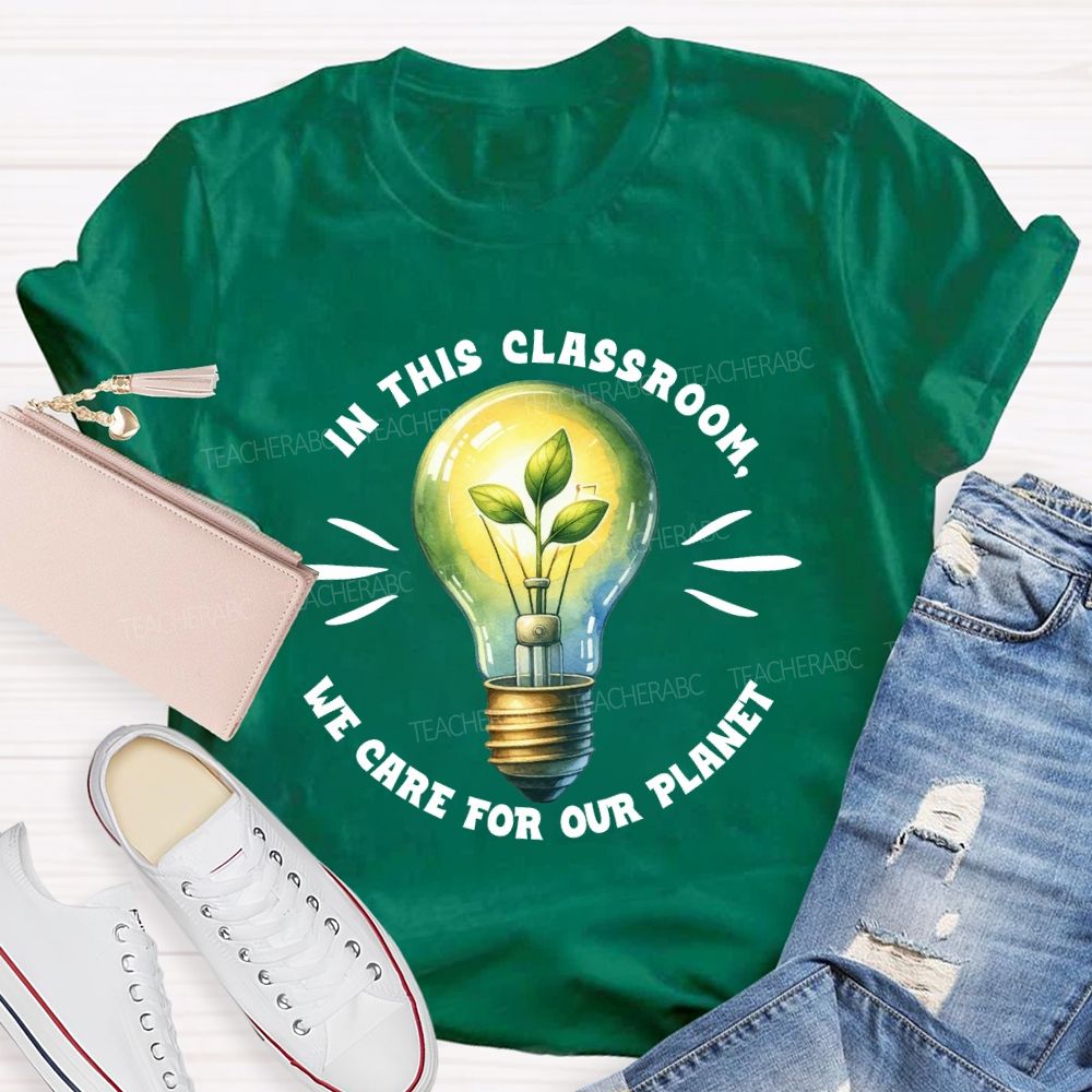 In This Classroom We Care for Our Planet Earth Day Teacher T-shirt