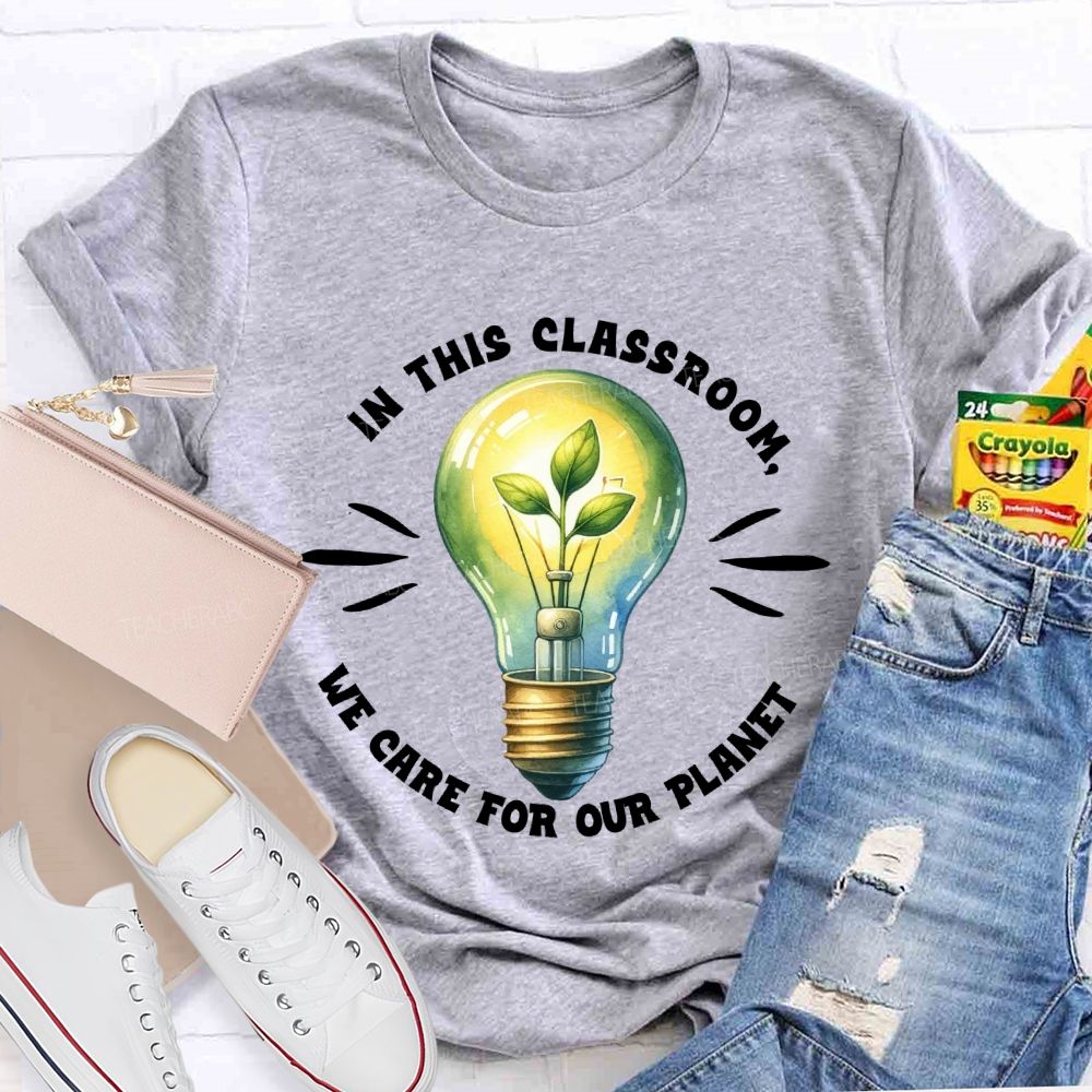 In This Classroom We Care for Our Planet Earth Day Teacher T-shirt
