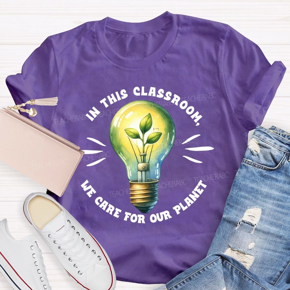 In This Classroom We Care for Our Planet Earth Day Teacher T-shirt