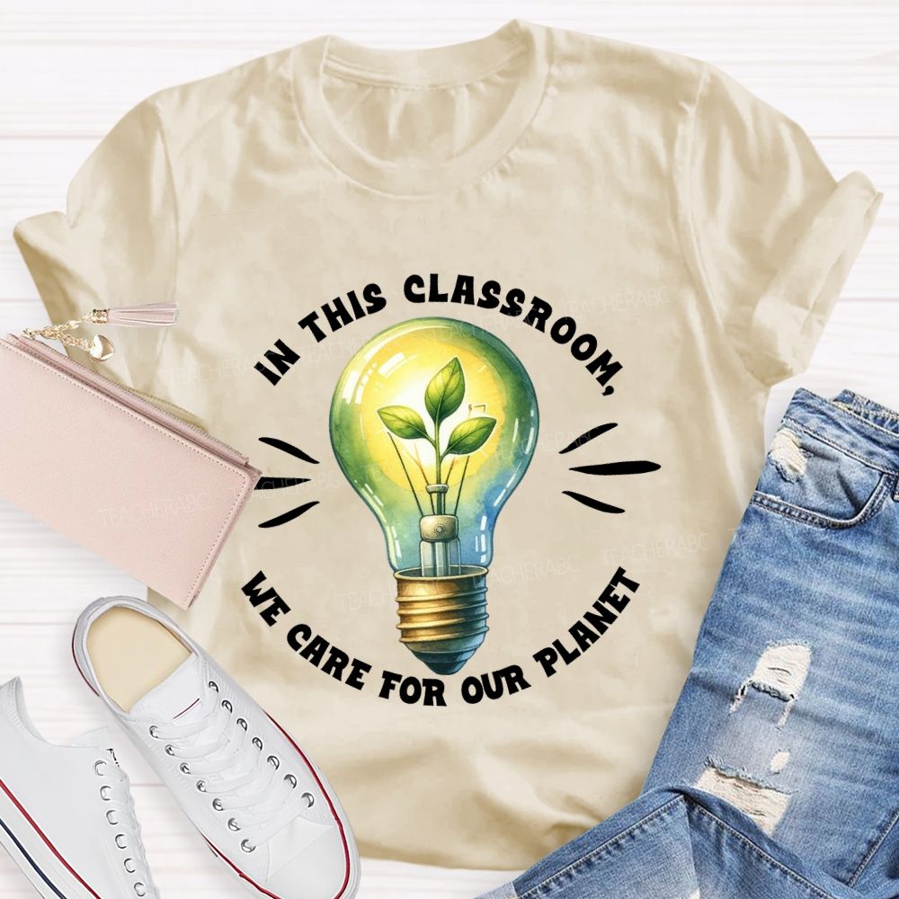 In This Classroom We Care for Our Planet Earth Day Teacher T-shirt