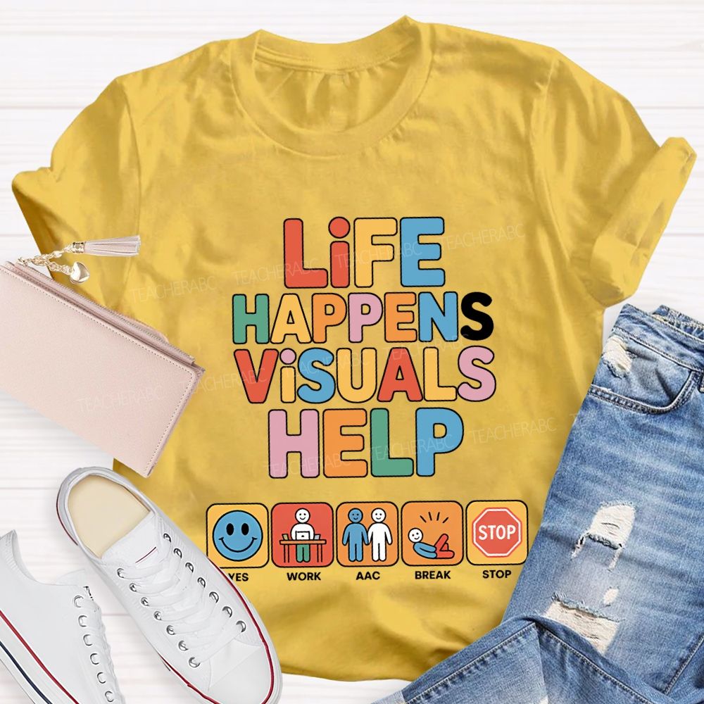 Life Happens Visuals Help Teacher T-shirt