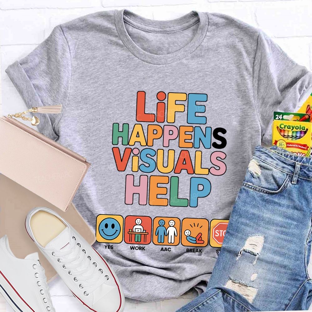 Life Happens Visuals Help Teacher T-shirt