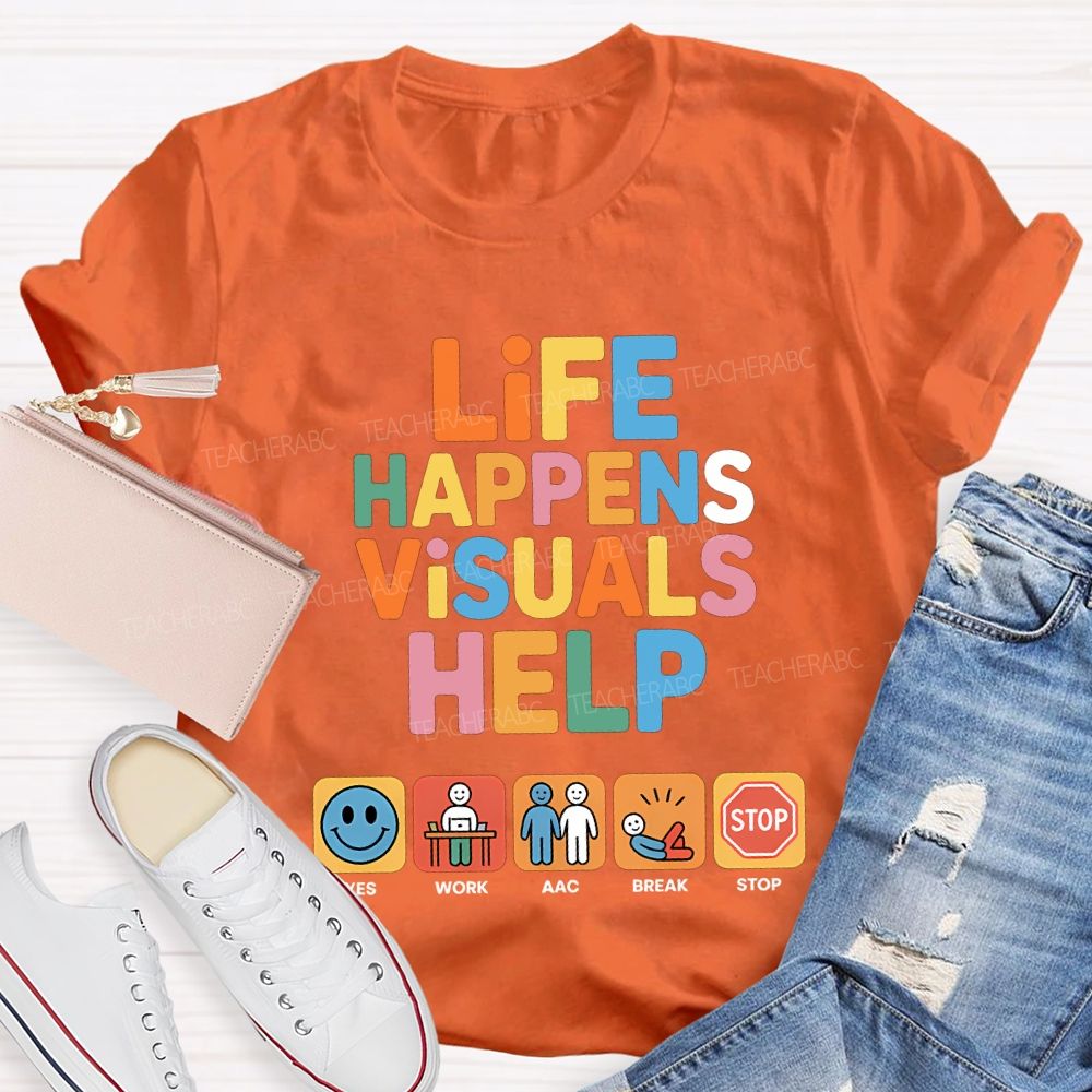 Life Happens Visuals Help Teacher T-shirt