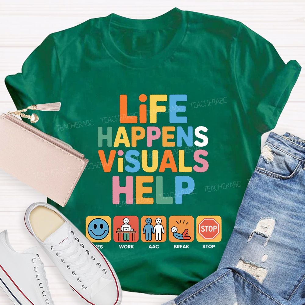 Life Happens Visuals Help Teacher T-shirt