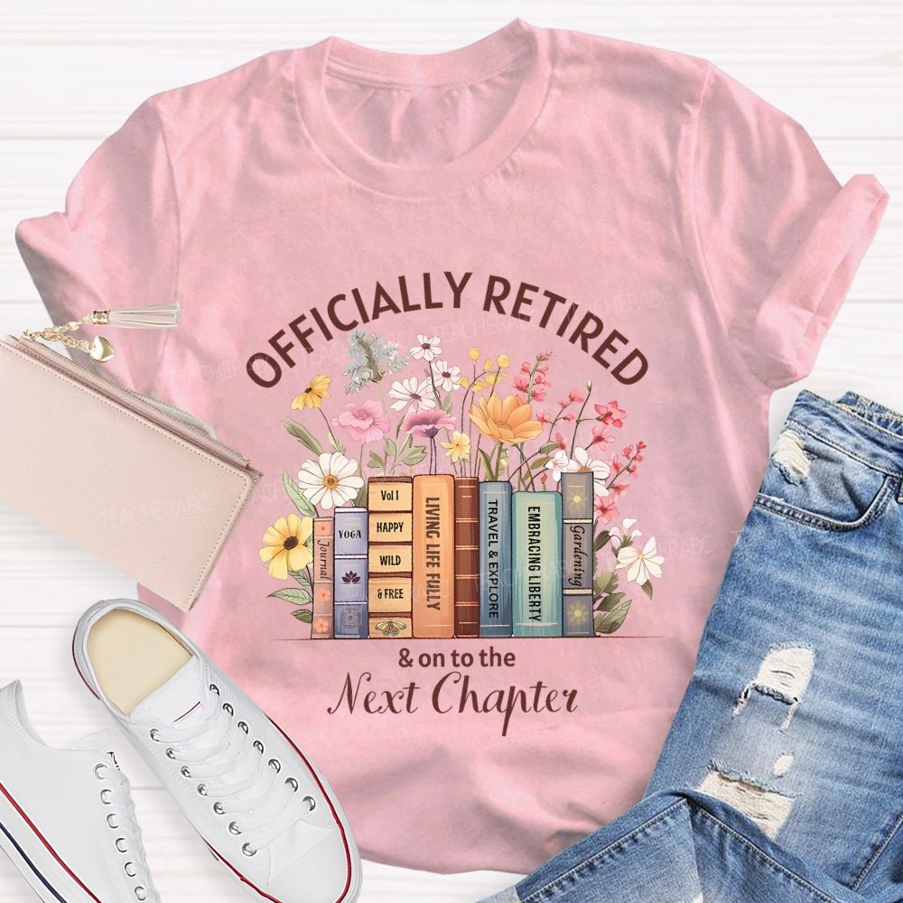 Officially Retired And On To The Next Chapter Teacher T-shirt