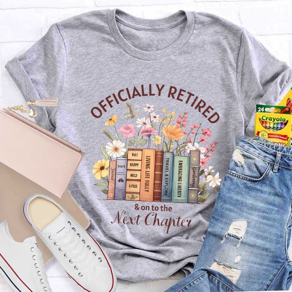 Officially Retired And On To The Next Chapter Teacher T-shirt