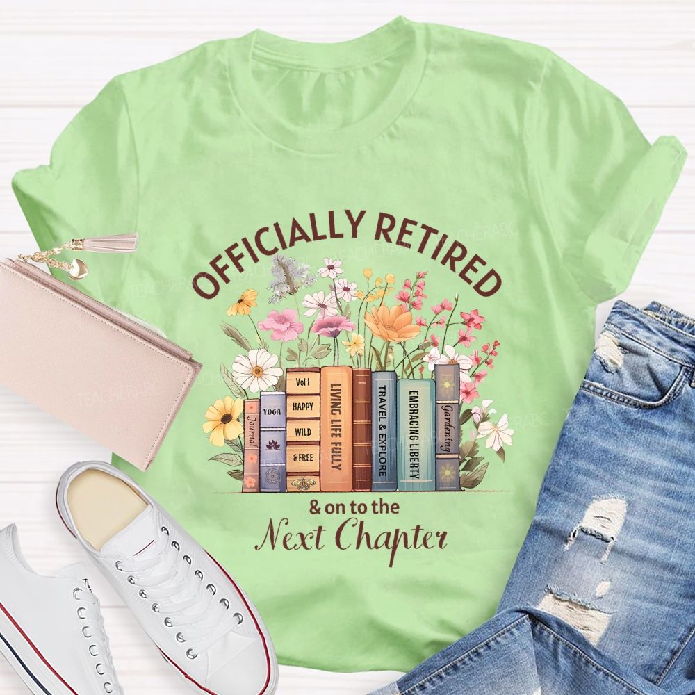 Officially Retired And On To The Next Chapter Teacher T-shirt
