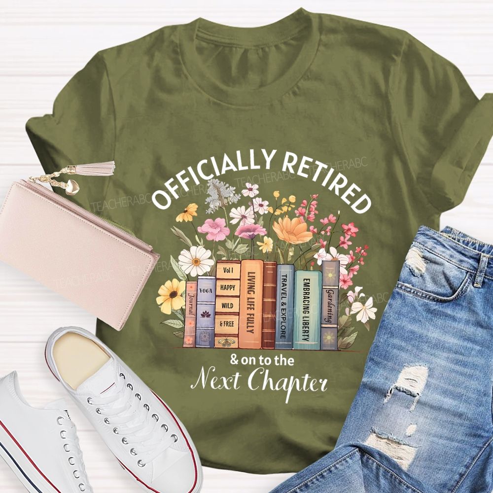 Officially Retired And On To The Next Chapter Teacher T-shirt