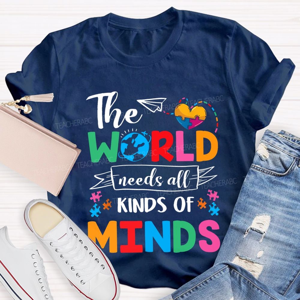 The World Needs All Kinds Of Minds Teacher T-shirt