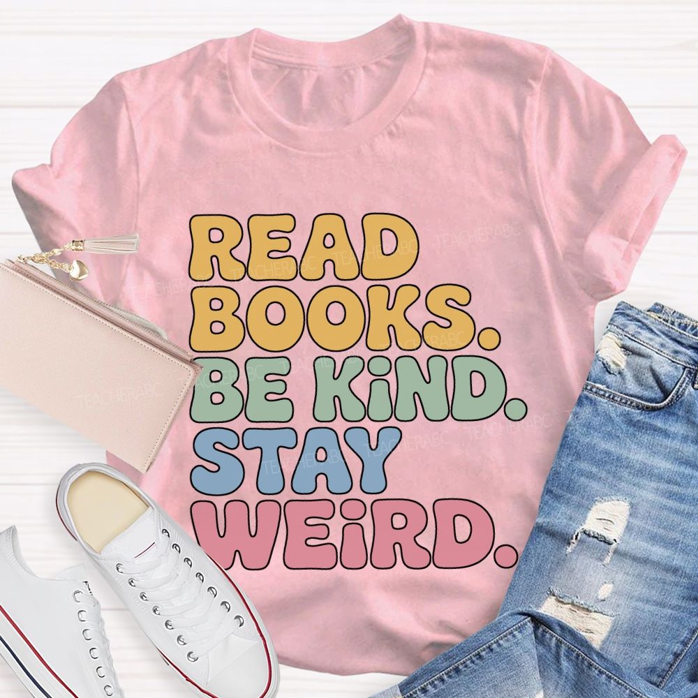Read Books Be Kind Stay Weird Teacher T-shirt