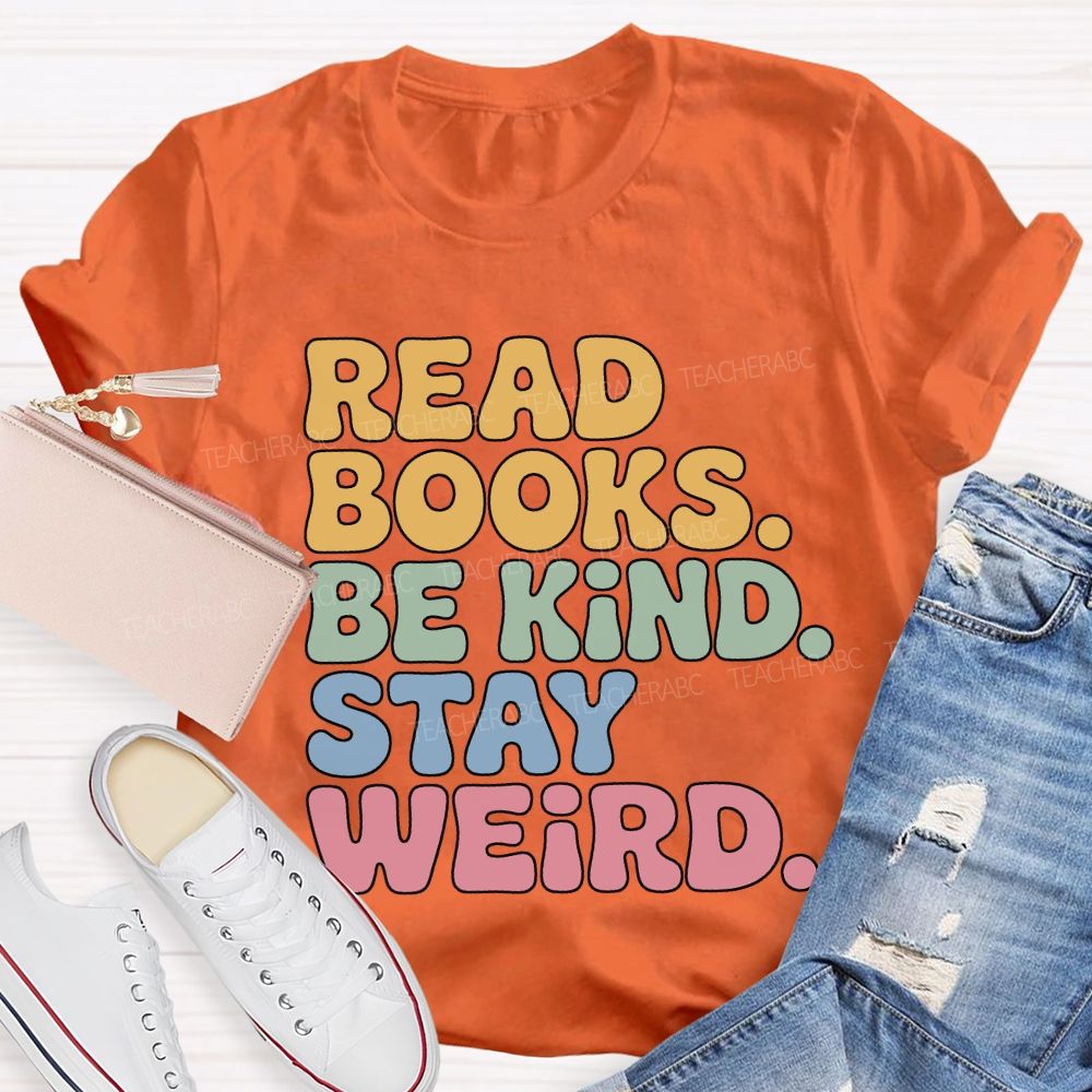 Read Books Be Kind Stay Weird Teacher T-shirt