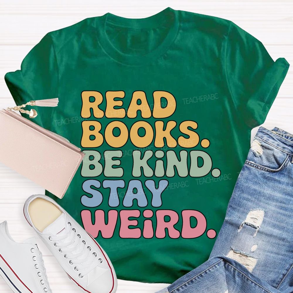 Read Books Be Kind Stay Weird Teacher T-shirt
