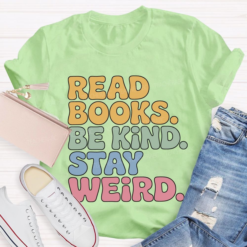 Read Books Be Kind Stay Weird Teacher T-shirt
