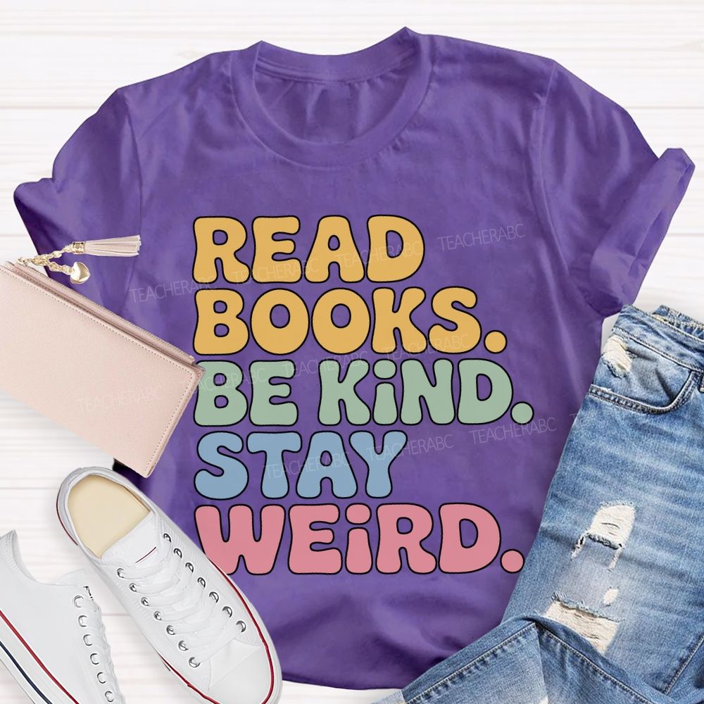 Read Books Be Kind Stay Weird Teacher T-shirt
