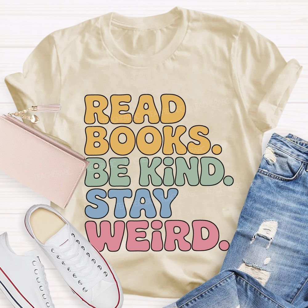 Read Books Be Kind Stay Weird Teacher T-shirt