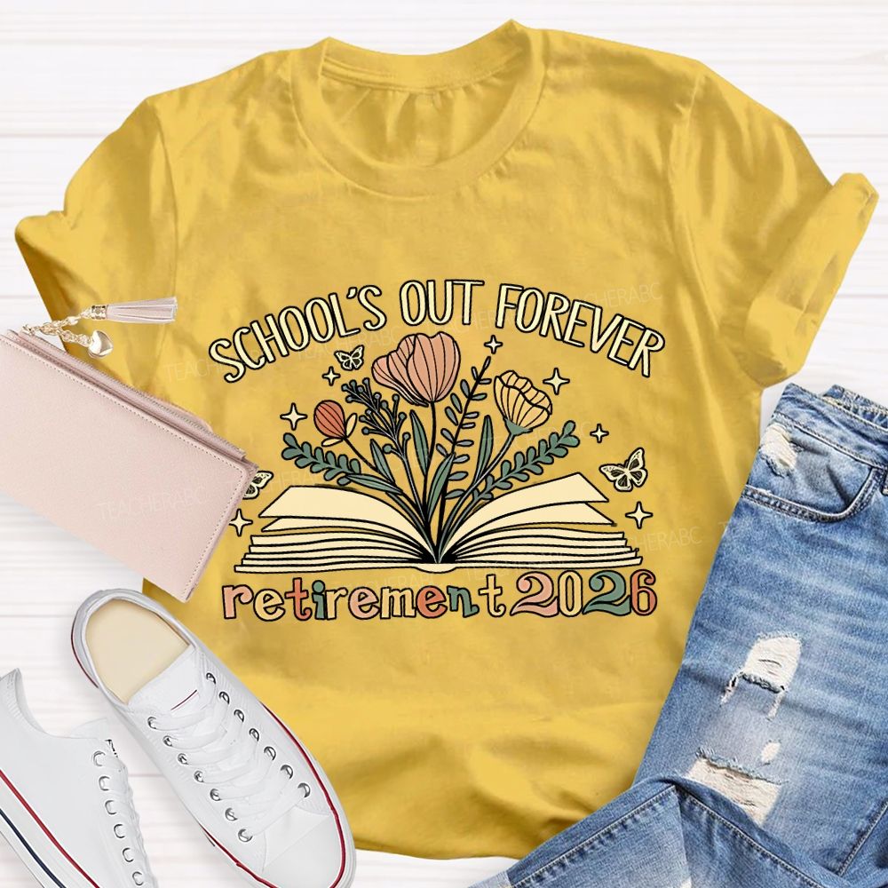 School'S Out Forever And Flowers Retirement 2026 Teacher T-shirt