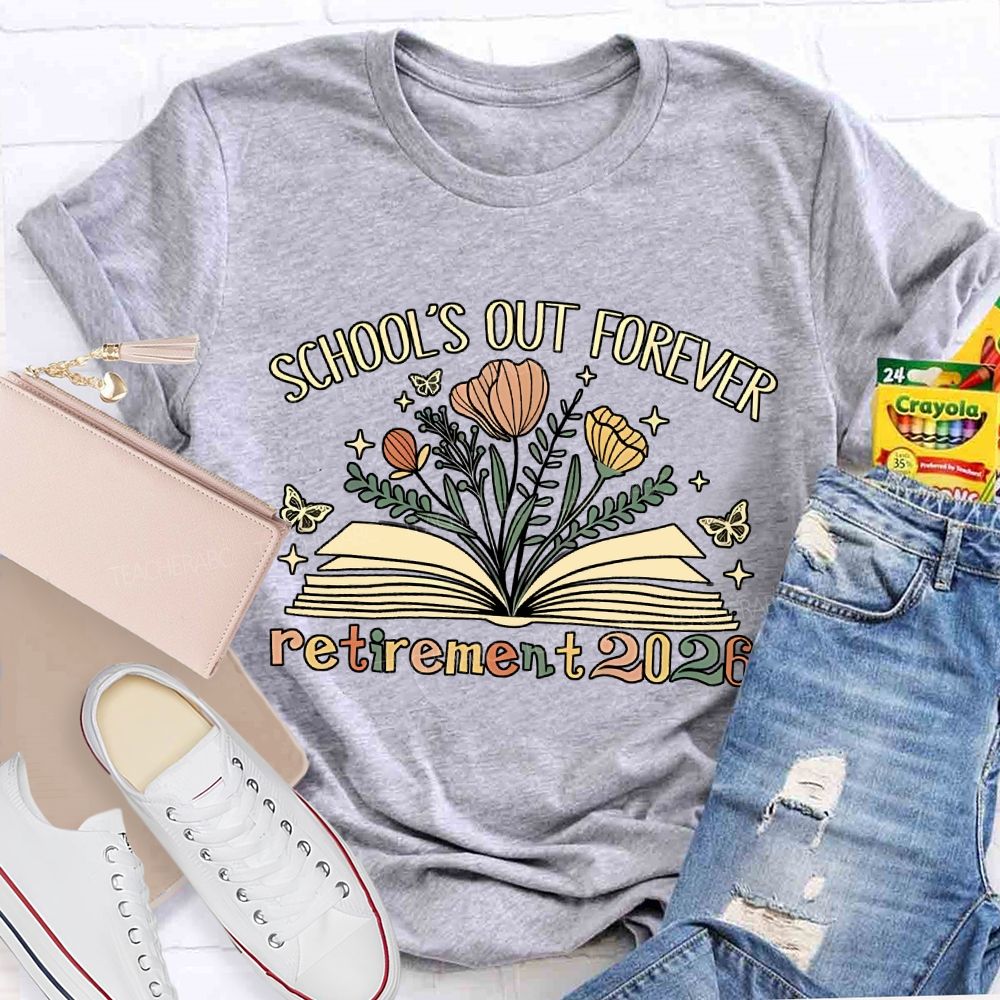 School'S Out Forever And Flowers Retirement 2026 Teacher T-shirt