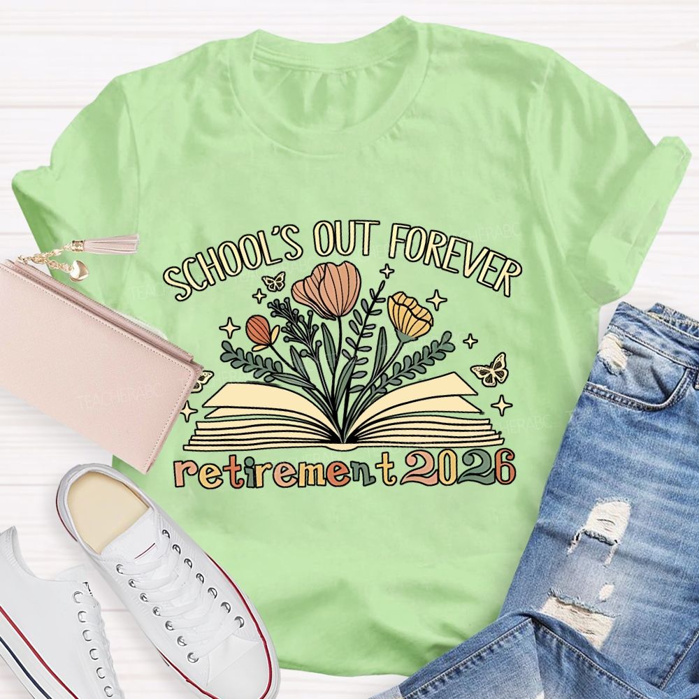 School'S Out Forever And Flowers Retirement 2026 Teacher T-shirt