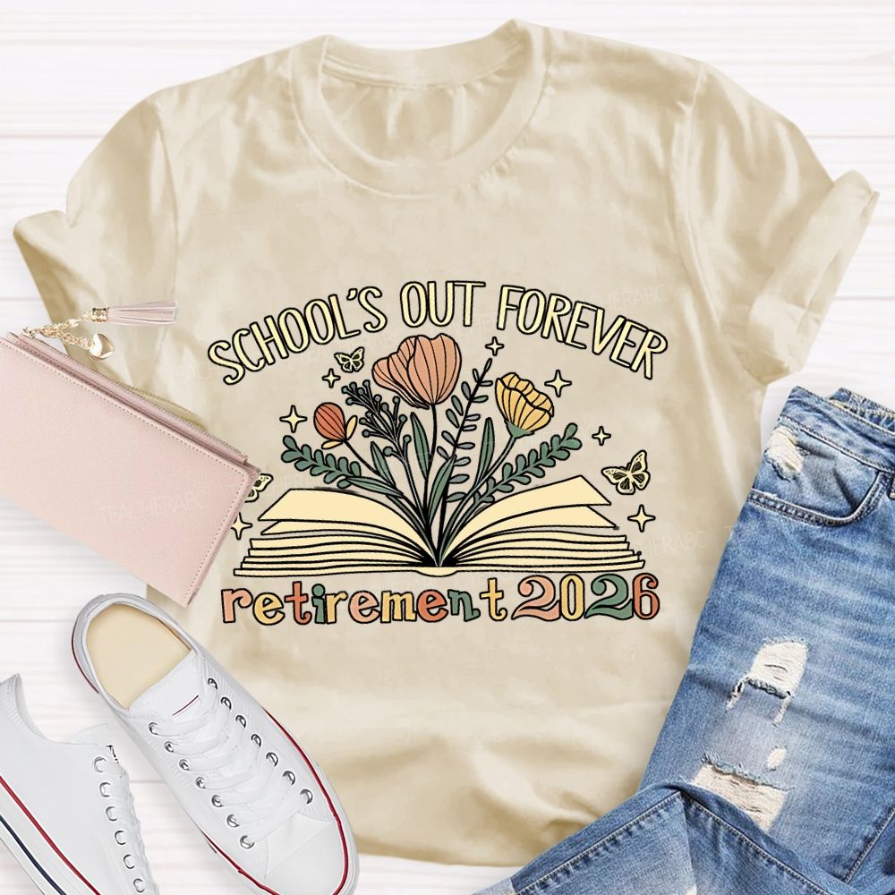 School'S Out Forever And Flowers Retirement 2026 Teacher T-shirt