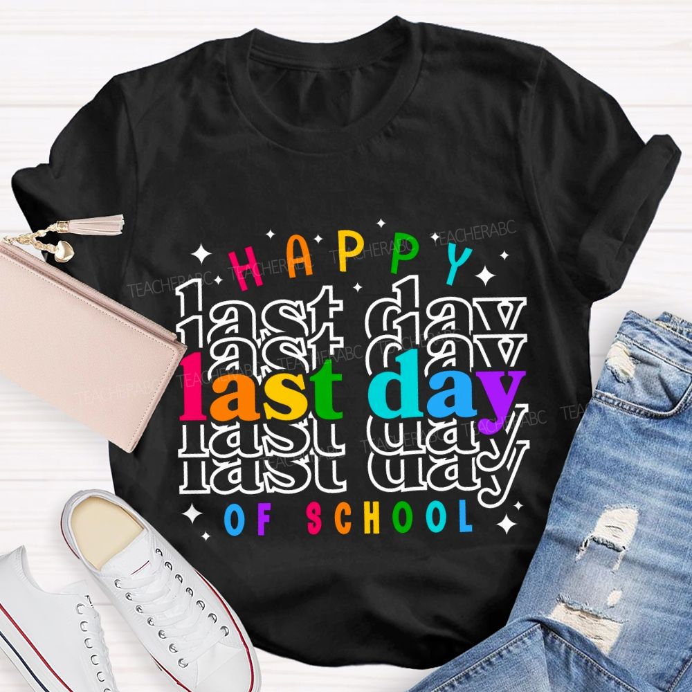 Happy Last Day Of School Colored Font Teacher T-shirt