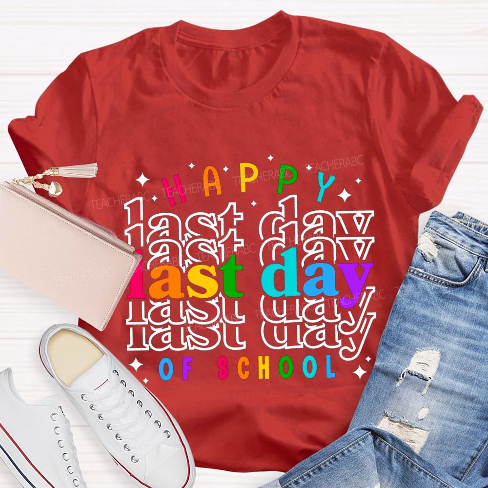 Happy Last Day Of School Colored Font Teacher T-shirt