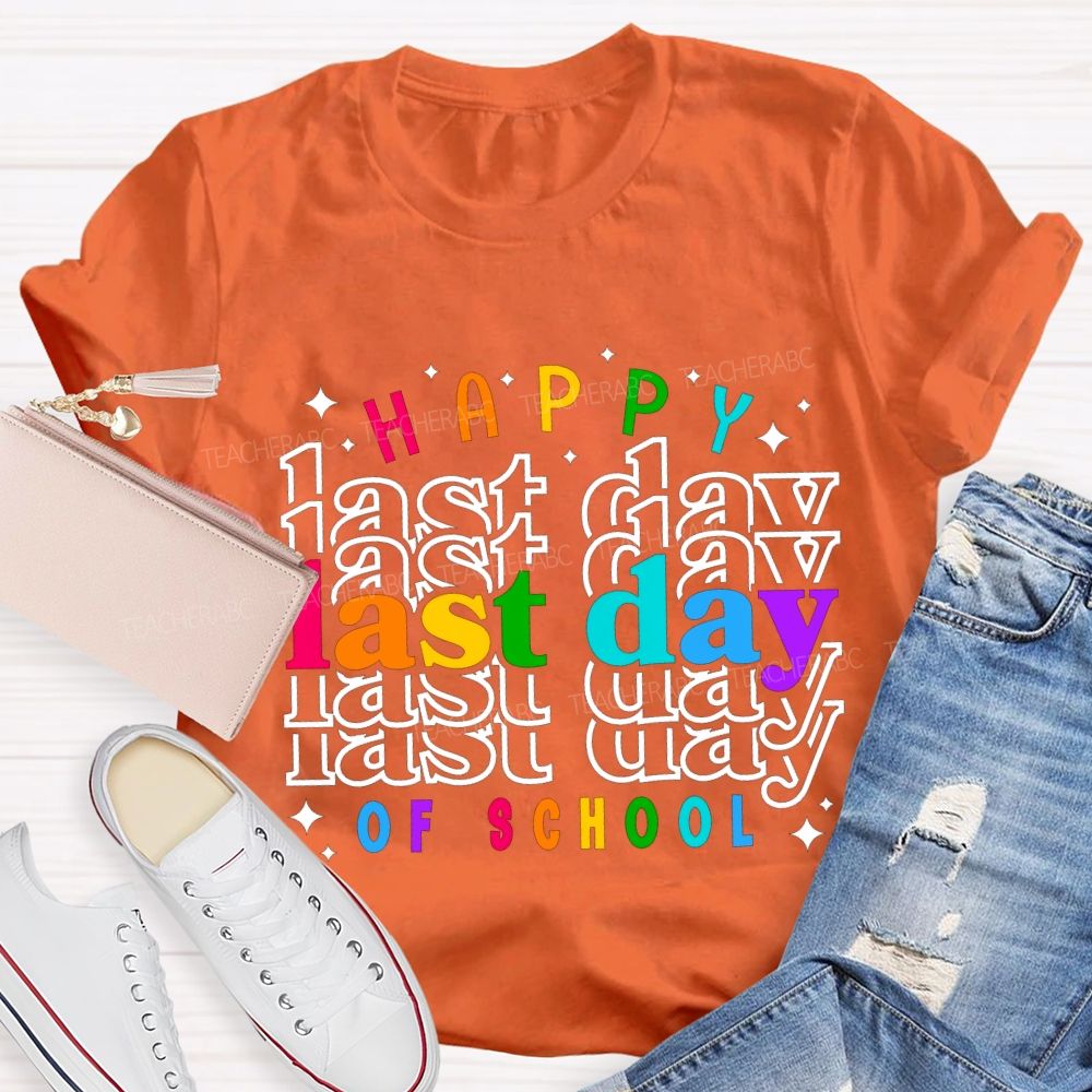 Happy Last Day Of School Colored Font Teacher T-shirt