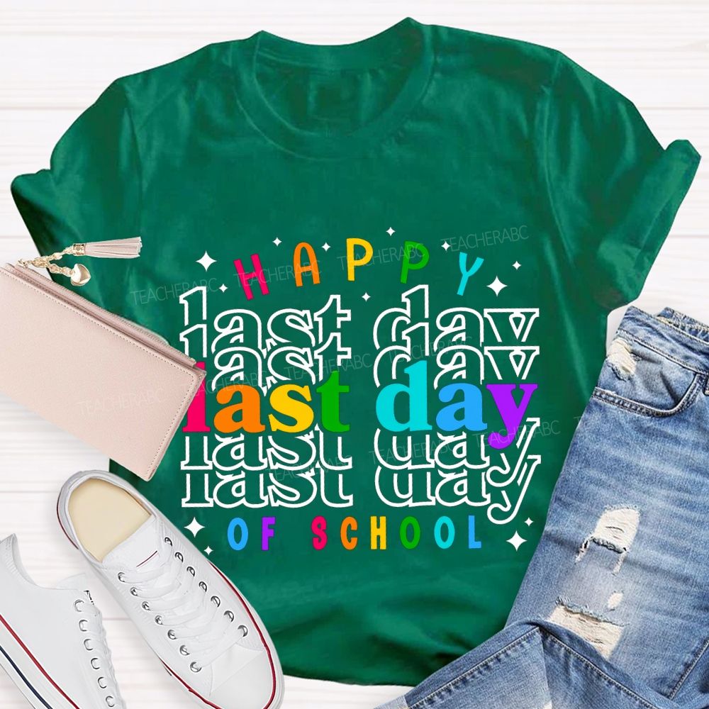 Happy Last Day Of School Colored Font Teacher T-shirt