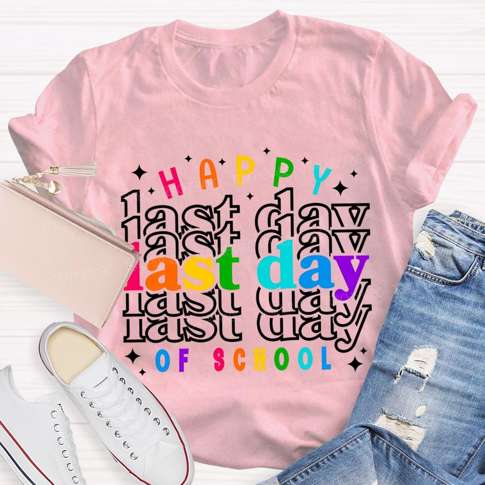 Happy Last Day Of School Colored Font Teacher T-shirt