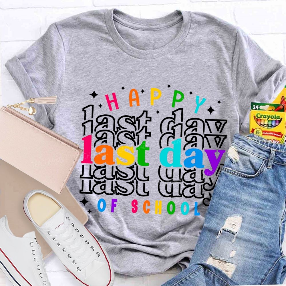 Happy Last Day Of School Colored Font Teacher T-shirt